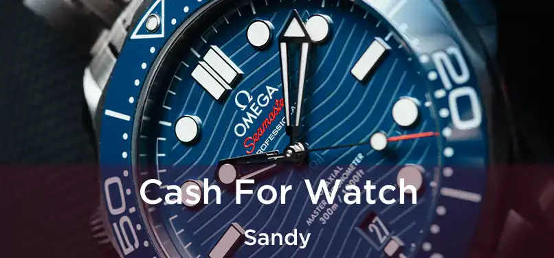  Cash For Watch Sandy