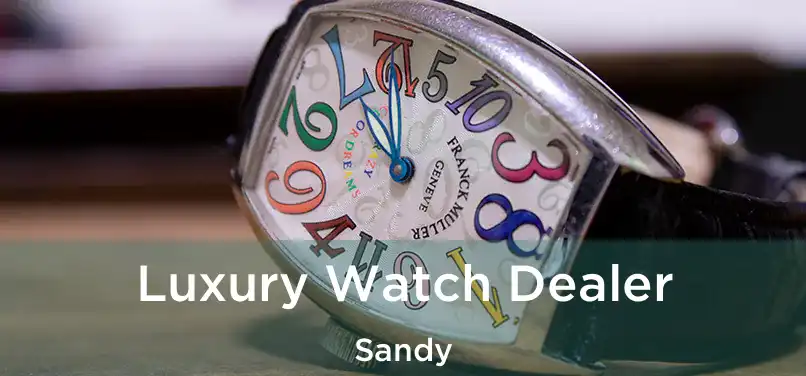  Luxury Watch Dealer Sandy